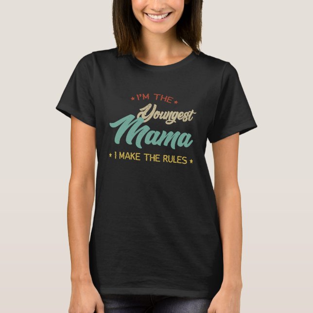 Camiseta I'm The Youngest Mama I Make The Rules  Mama (Anverso)