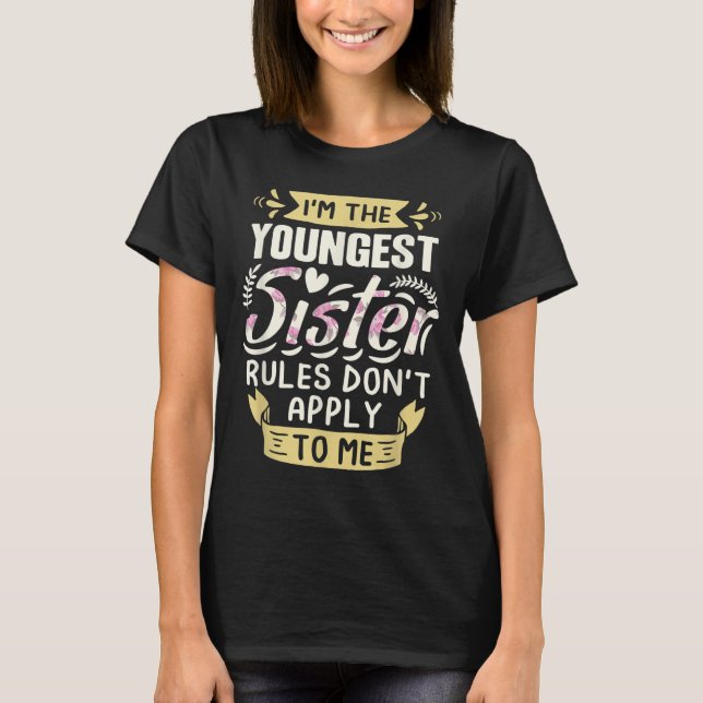 Camiseta I'm The Youngest Sister Rules Don't Apply To Me Si (Anverso)