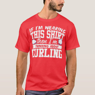 Camiseta I'm Thinking About Curling 