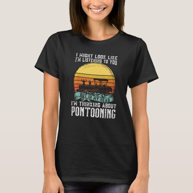 Camiseta I'm thinking about Pontooning Pontoon Boat Captain (Anverso)