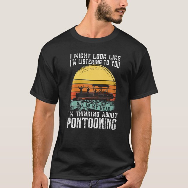 Camiseta I'm thinking about Pontooning Pontoon Boat Captain (Anverso)