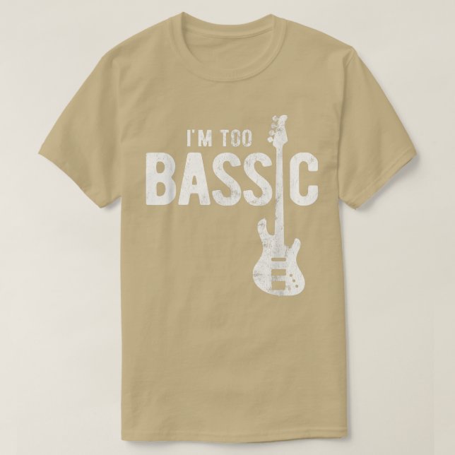 Camiseta Im Too Bassic Guitar Bass Player 1831 (Diseño del anverso)