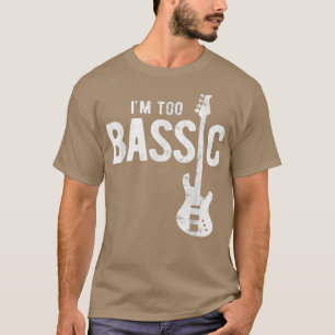 Camiseta Im Too Bassic Guitar Bass Player 1831