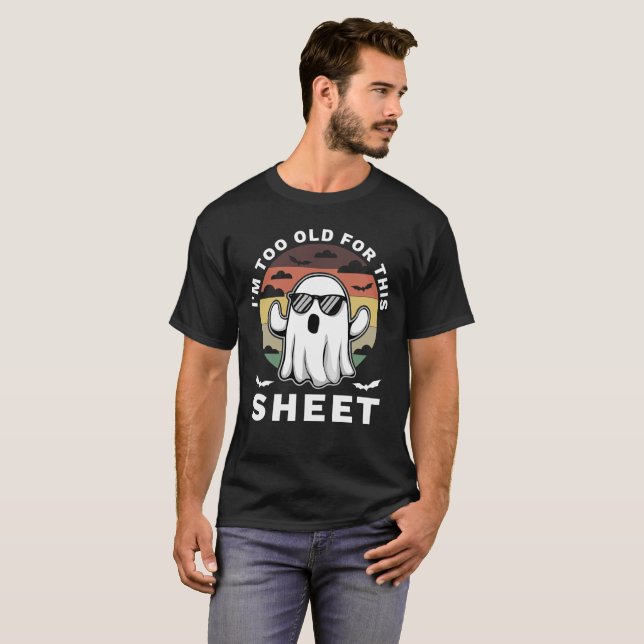Camiseta I'm Too Old For This Sheet Funny Halloween Ghost (Anverso completo)