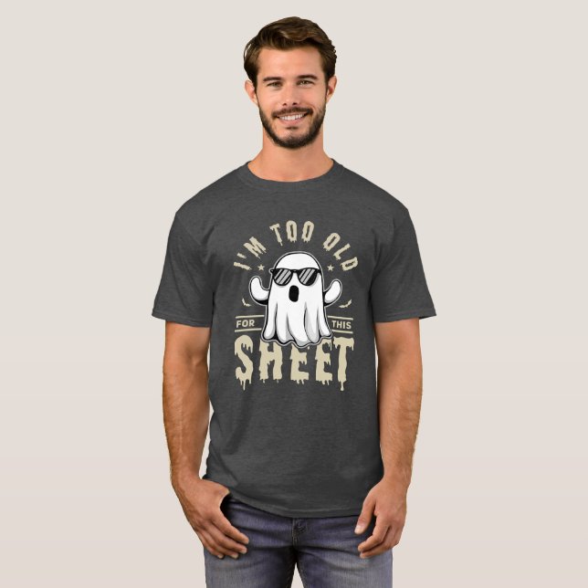 Camiseta I'm Too Old For This Sheet Funny Halloween Saying (Anverso completo)