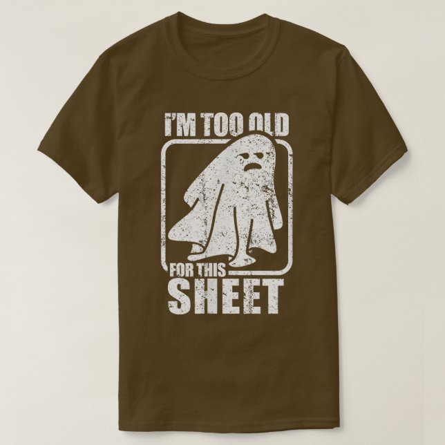 Camiseta I'm Too Old For This Sheet  Funny Sarcastic Ghost  (Diseño del anverso)