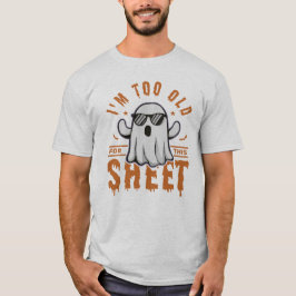 Camiseta I'm Too Old For This Sheet Spooky Halloween Ghost