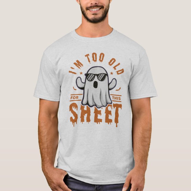 Camiseta I'm Too Old For This Sheet Spooky Halloween Ghost (Anverso)