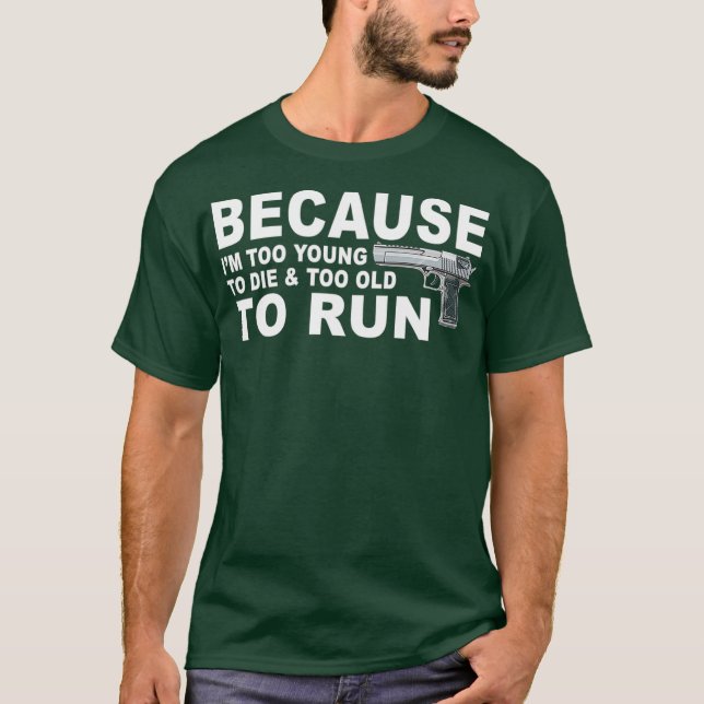 Camiseta Im Too Young To Die And Too Old To Run  Funny (Anverso)