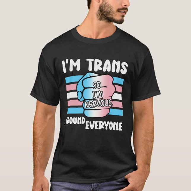 Camiseta I'm Trans So I'm Nervous Around Everyone Transgend (Anverso)