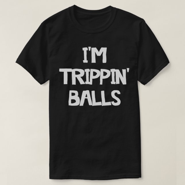 Camiseta Im Trippin Balls (Diseño del anverso)