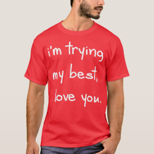 Camiseta I'm Trying My Best I Love You Positive Mental Heal