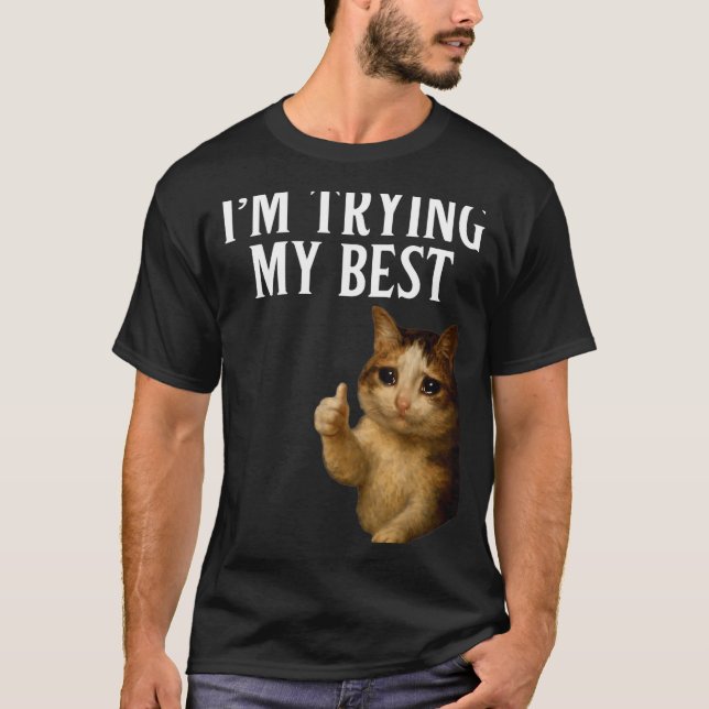 Camiseta I'm Trying My Funny Crying Cat Meme Men Women Kids (Anverso)