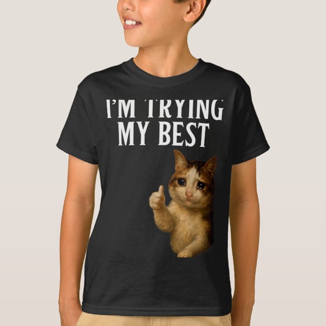 Camiseta I'm Trying My Funny Crying Cat Meme Men Women Kids (Anverso)