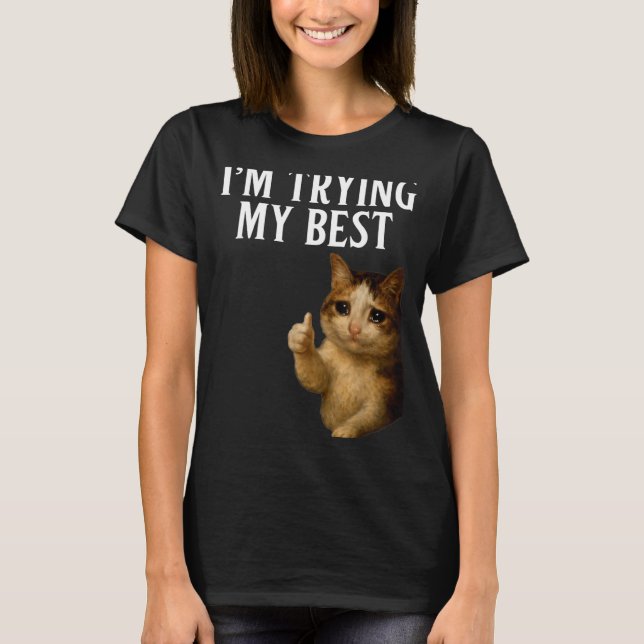 Camiseta I'm Trying My Funny Crying Cat Meme Men Women Kids (Anverso)