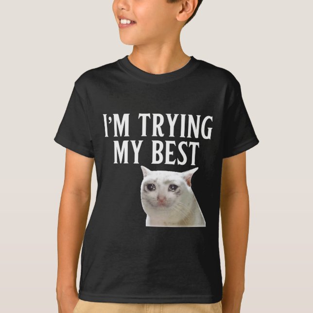 Camiseta I'm Trying My Funny Crying Cat Meme Men Women Kids (Anverso)