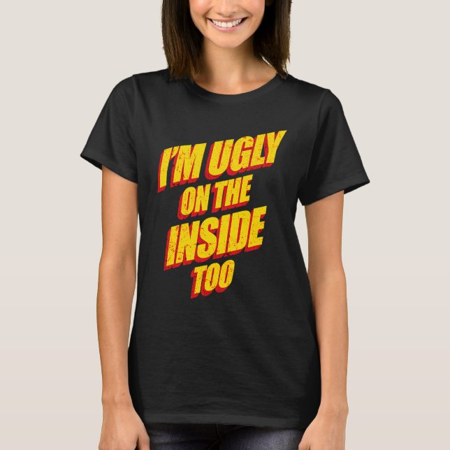 Camiseta I'm Ugly On The Inside Sarcasm Epic Dank Memes  Pr (Anverso)