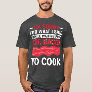 Camiseta I'm Waiting for the Bacon to Cook - Pig Meat Grill