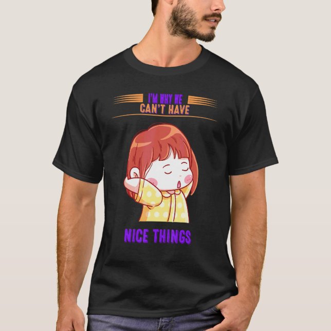 Camiseta I'm Why We Can't Have Nice Things Sarcastic Funny (Anverso)