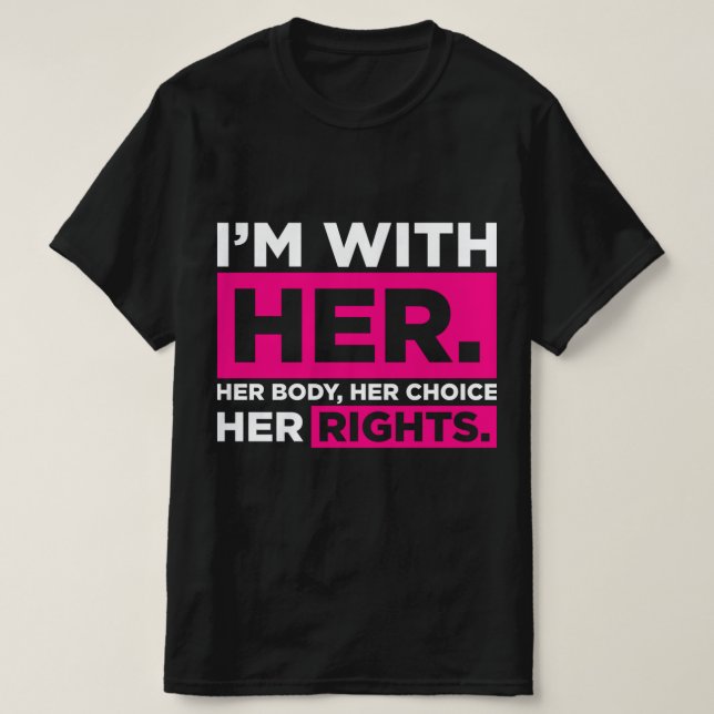 Camiseta Im With Her Her Body Her Choice Her Rights   (Diseño del anverso)