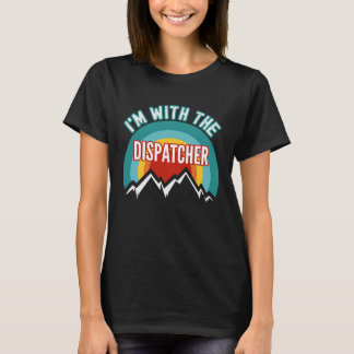 Camiseta I'm With The Dispatcher