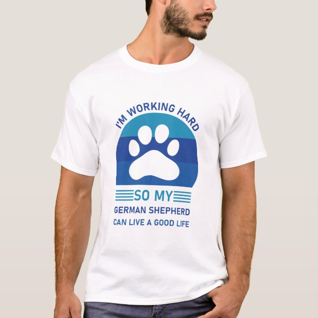 Camiseta I'm Working Hard So My German Shepherd Dog (Anverso)