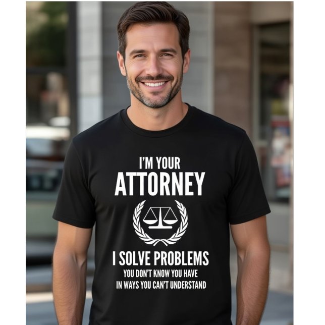 Camiseta I'm Your Attorney - Solve Hidden Problems Funny (Subido por el creador)