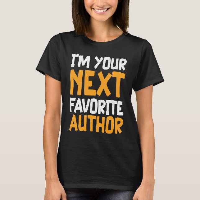 Camiseta I'm Your Next Favorite Author Writer Novelist Writ (Anverso)
