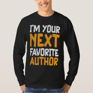 Camiseta I'm Your Next Favorite Author Writer Novelist Writ