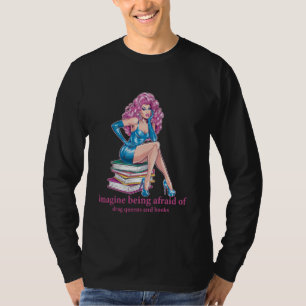 Camiseta Imagínate tener miedo a las reinas drag y a los li