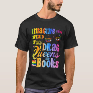 Camiseta Imagínate tener miedo a las Reinas Drag y libros L