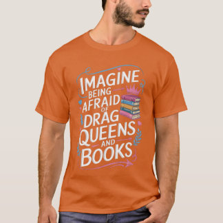 Camiseta Imagínate Tener Miedo a las Reinas Drag y Libros L