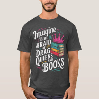 Camiseta Imagínate tener miedo a las Reinas Drag y libros L