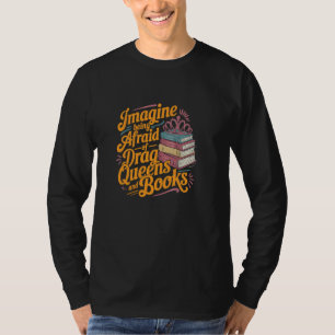Camiseta Imagínate tener miedo a las Reinas Drag y los libr