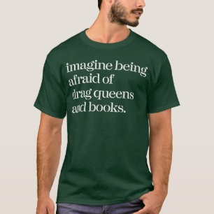 Camiseta Imagínate tener miedo de las Reinas Drag y los lib