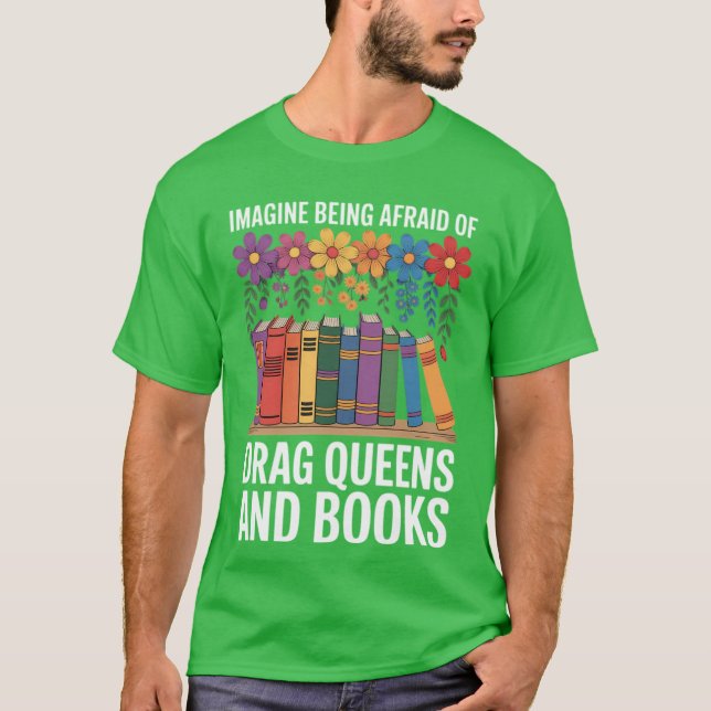 Camiseta Imagine Being Afraid Of Drag Queens And Books girl (Anverso)