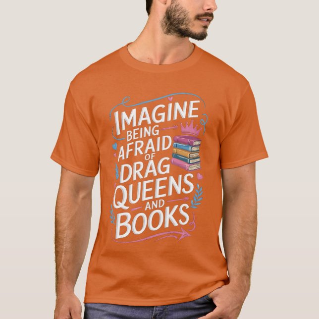 Camiseta Imagine Being Afraid Of Drag Queens And Books LGBT (Anverso)