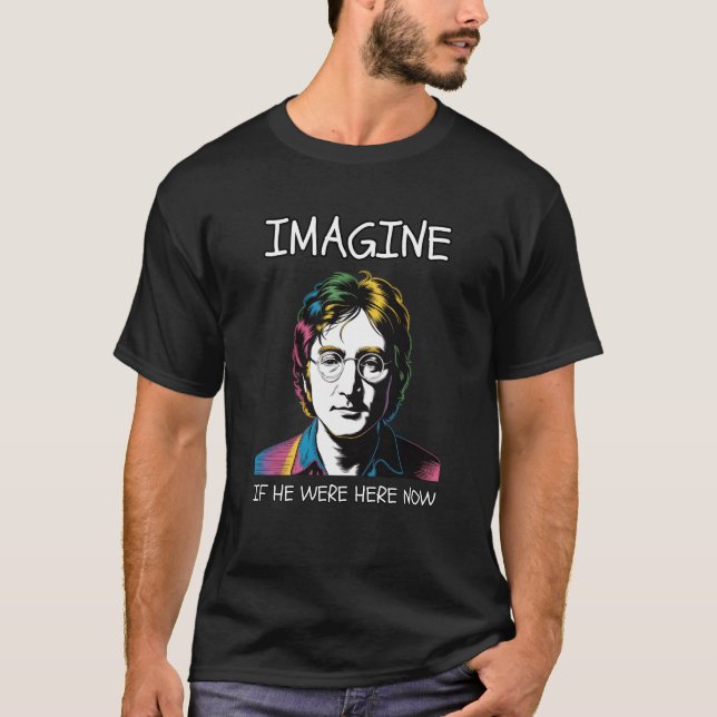 CAMISETA IMAGINE IF JOHN LENNON WERE HERE NOW (Anverso)