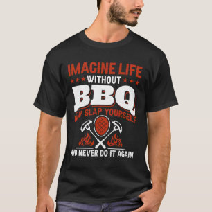 Camiseta Imaginen La Vida Sin Bbq Y Ahora Golpearse Y Nev