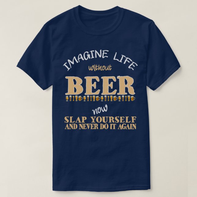 Camiseta Imaginen La Vida Sin Cerveza Graciosa Beber Cervez (Diseño del anverso)