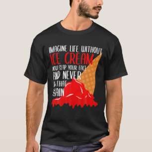 Camiseta Imaginen La Vida Sin Helado Cream Funny Ice Cream 