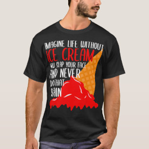 Camiseta Imaginen La Vida Sin Helado Cream Funny Ice Cream