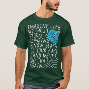 Camiseta Imaginen la vida sin perseguir tormentas