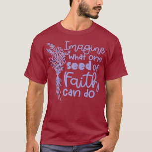 Camiseta Imaginen Lo Que Una Semilla De Fe Puede Hacer Cris