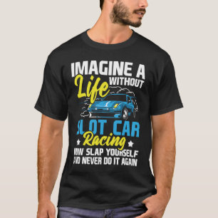 Camiseta Imaginen Una Vida Sin Coche De Carreras Slot Hobby