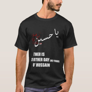 Camiseta imam Hussein no hay día como el tuyo o hussain