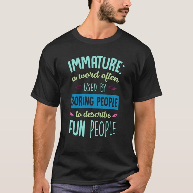 Camiseta Immature a word often used by boring people to des (Anverso)