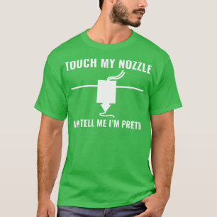 Camiseta Impresión 3D Graciosa Toca mi impresión 3D Nozzle
