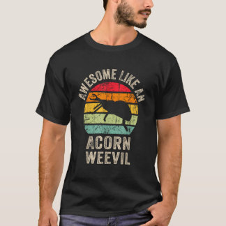 Camiseta Impresionante como Acorn weevil Funny Acorn weevil