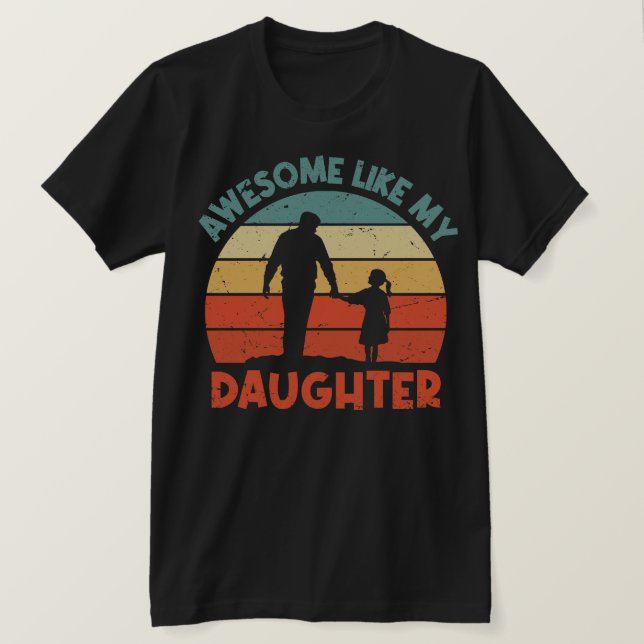 Camiseta Impresionante como el día de mi hija, gracioso día (Anverso del diseño)